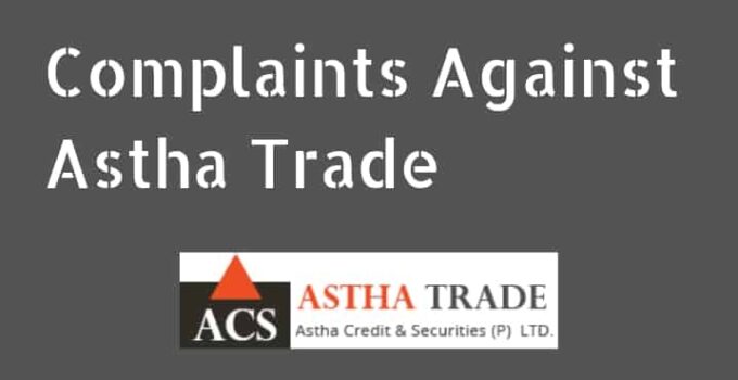 Astha Trade Complaints by Active Customers in NSE, BSE